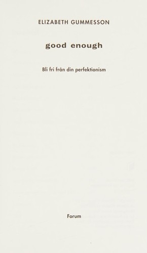 Good enough : bli fri från din perfektionism