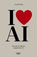 I [love] AI : hur du tar tillvara magin med AI